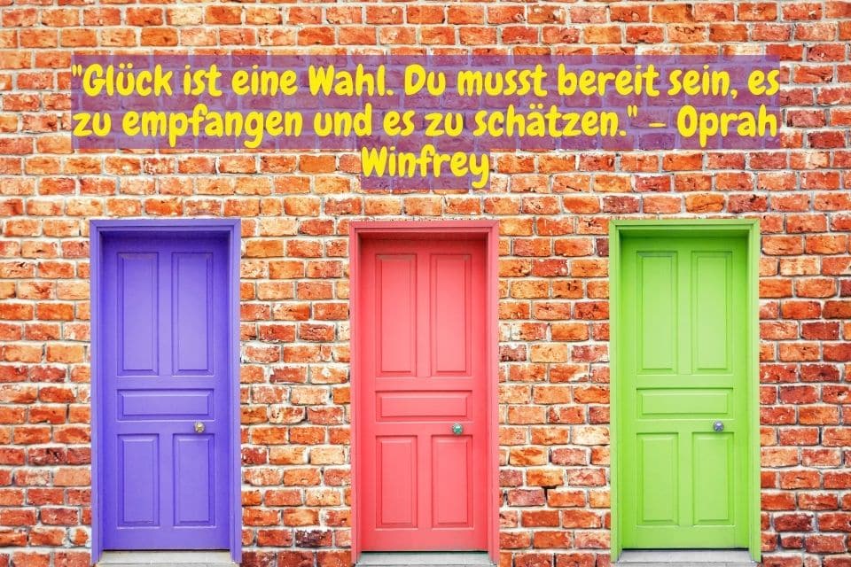 Drei farbige Türen und Zitat: "Glück ist eine Wahl. Du musst bereit sein, es zu empfangen und es zu schätzen." - Oprah Winfrey