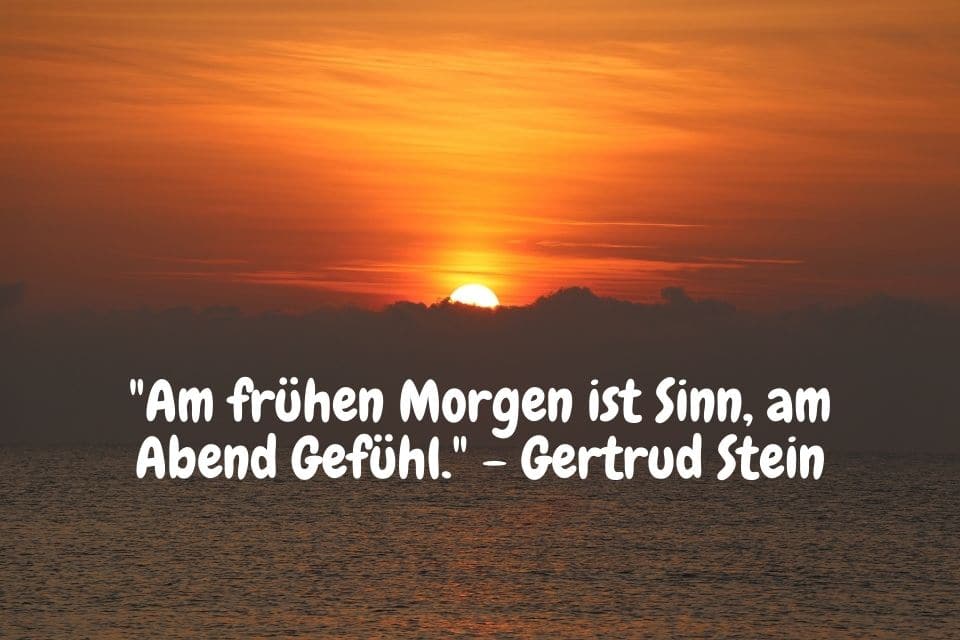 Sonnenuntergang / Sonnenaufgang mit Spruch: Am frühen Morgen ist Sinn, am Abend Gefühl. - Gertrud Stein