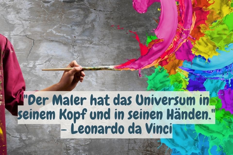Buntes Bild und Zitat: "Der Maler hat das Universum in seinem Kopf und in seinen Händen." - Leonardo da Vinci