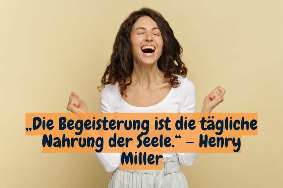 Wow Frau mit Zitat: „Die Begeisterung ist die tägliche Nahrung der Seele.“ – Henry Miller