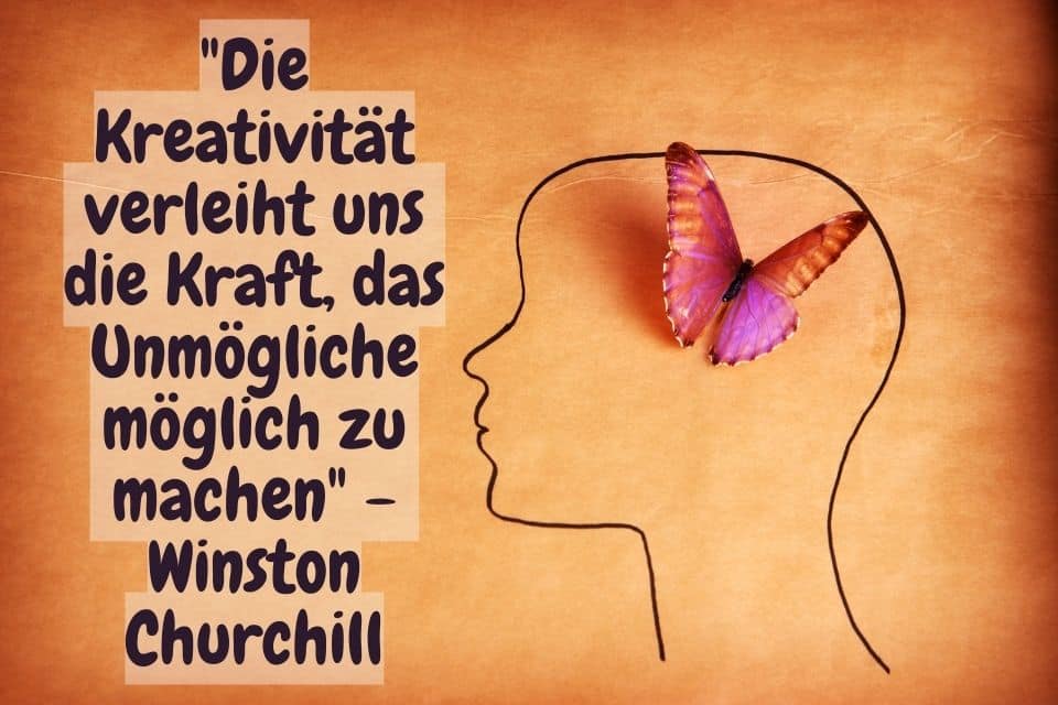 Gezeichneter Kopf mit einem bunten Schmetterling und Zitat: "Die Kreativität verleiht uns die Kraft, das Unmögliche möglich zu machen" - Winston Churchill