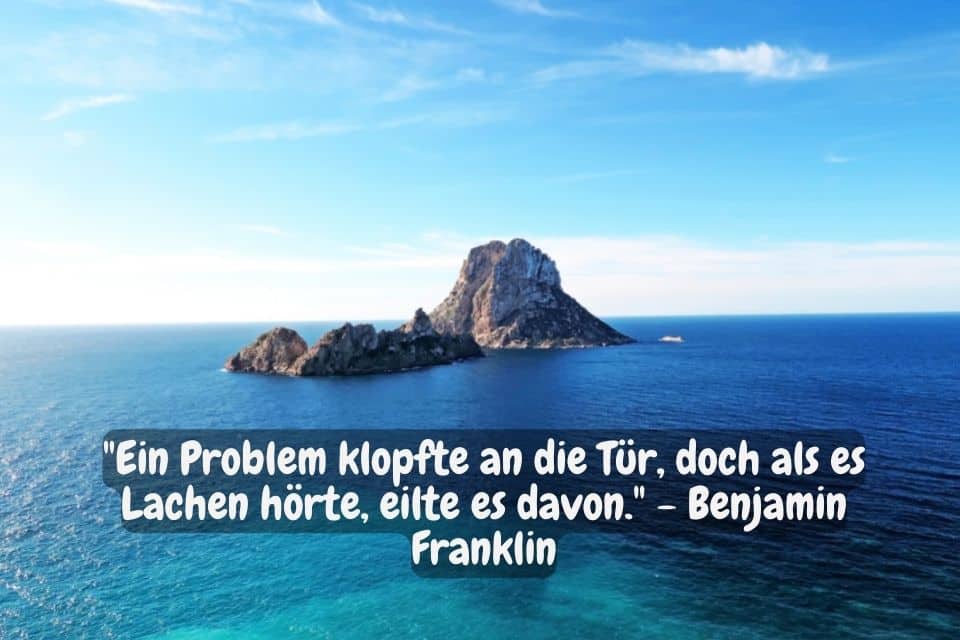 Kleine Steininsel im Meer und Zitat: "Ein Problem klopfte an die Tür, doch als es Lachen hörte, eilte es davon." - Benjamin Franklin