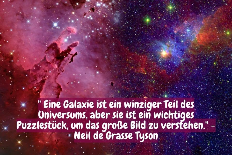 Weltraum und Zitat: " Eine Galaxie ist ein winziger Teil des Universums, aber sie ist ein wichtiges Puzzlestück, um das große Bild zu verstehen." - Neil de Grasse Tyson