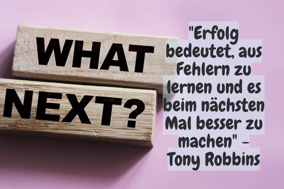 What Next? Zitat: "Erfolg bedeutet, aus Fehlern zu lernen und es beim nächsten Mal besser zu machen" - Tony Robbins