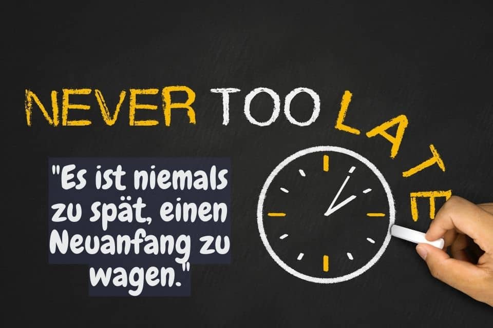 Uhr mit Zitat: Es ist niemals zu spät "Es ist niemals zu spät, einen Neuanfang zu wagen."