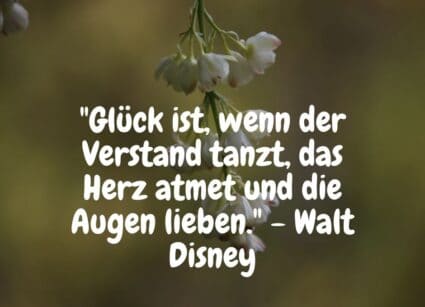 Weisse Planzen mit Spruch: "Glück ist, wenn der Verstand tanzt, das Herz atmet und die Augen lieben." - Walt Disney