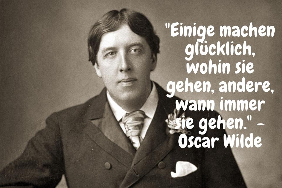 Humor - Top Oscar Wilde Zitate - "Einige machen glücklich, wohin sie gehen, andere, wann immer sie gehen." - Oscar Wilde