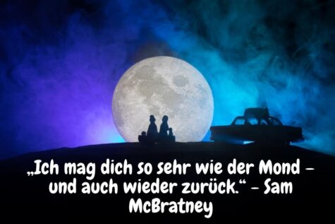 „Ich mag dich so sehr wie der Mond – und auch wieder zurück.“ - Sam McBratney