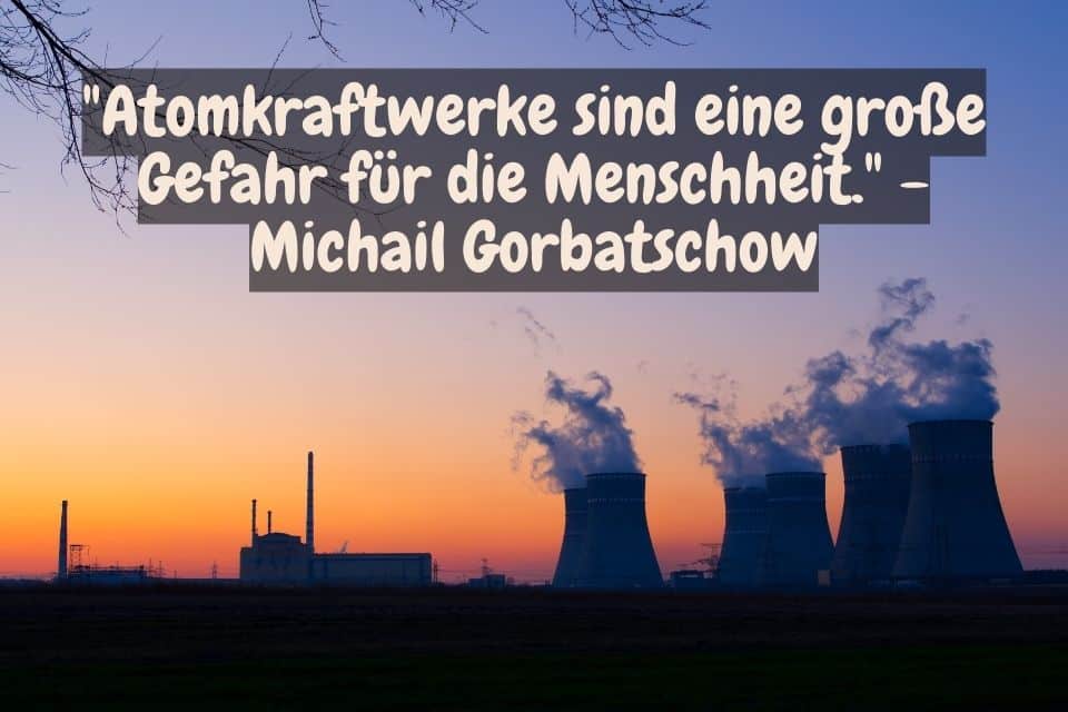 Kühltürme eines Atomkraftwerkes und Zitat: "Atomkraftwerke sind eine große Gefahr für die Menschheit." - Michail Gorbatschow
