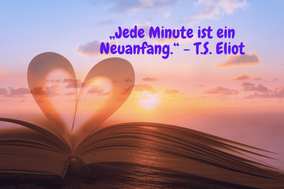 Sonnenuntergang, Buchseiten Herz und Zitat: „Jede Minute ist ein Neuanfang.“ - T.S. Eliot | Lebensweisheiten Sprüche zum Nachdenken