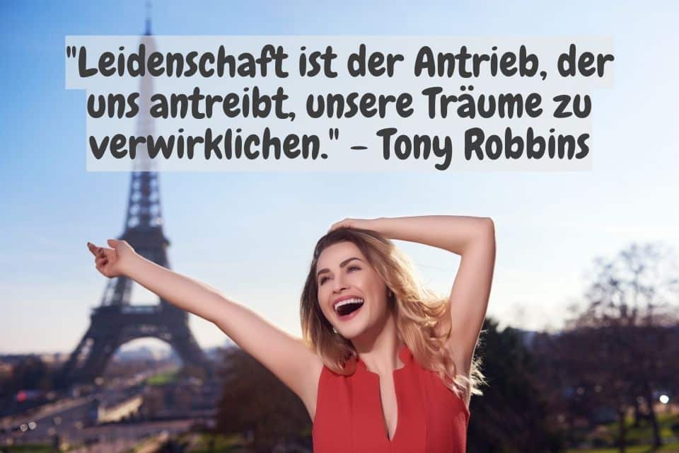 Strahlende Frau und im Hintergrund den Eiffelturm. Zitat: "Leidenschaft ist der Antrieb, der uns antreibt, unsere Träume zu verwirklichen." - Tony Robbins