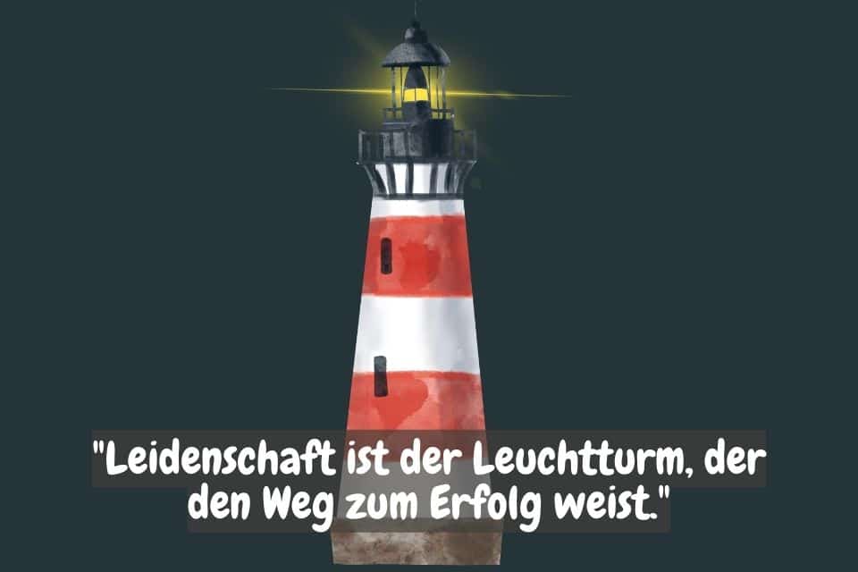 Das Bild zeigt einen rot-weiß gestreiften Leuchtturm bei Nacht mit einem eingeschalteten Lichtstrahl und den Worten: "Leidenschaft ist der Leuchtturm, der den Weg zum Erfolg weist."