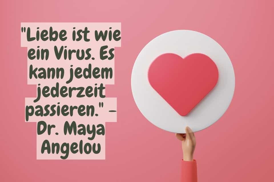 Ein Herz mit Zitat: "Liebe ist wie ein Virus. Es kann jedem jederzeit passieren." - Dr. Maya Angelou