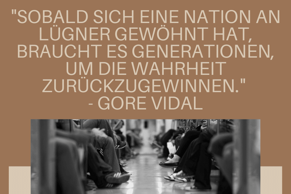 Schöne Sprüche Freundschaft zwischen Völkern und Nationen - "Sobald sich eine Nation an Lügner gewöhnt hat, braucht es Generationen, um die Wahrheit zurückzugewinnen." - Gore Vidal