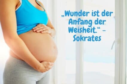 „Wunder ist der Anfang der Weisheit.“ - SokratesEine schwangere streichelt ihren Bauch - „Wunder ist der Anfang der Weisheit.“ - Sokrates
