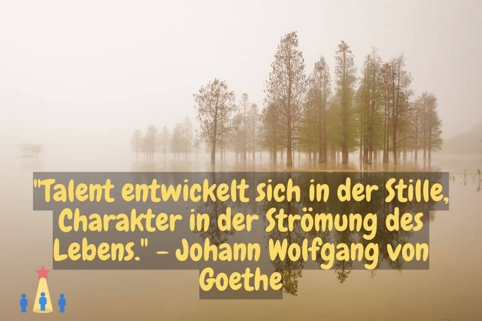 Waldlandschaft mit Zitat: "Talent entwickelt sich in der Stille, Charakter in der Strömung des Lebens." - Johann Wolfgang von Goethe