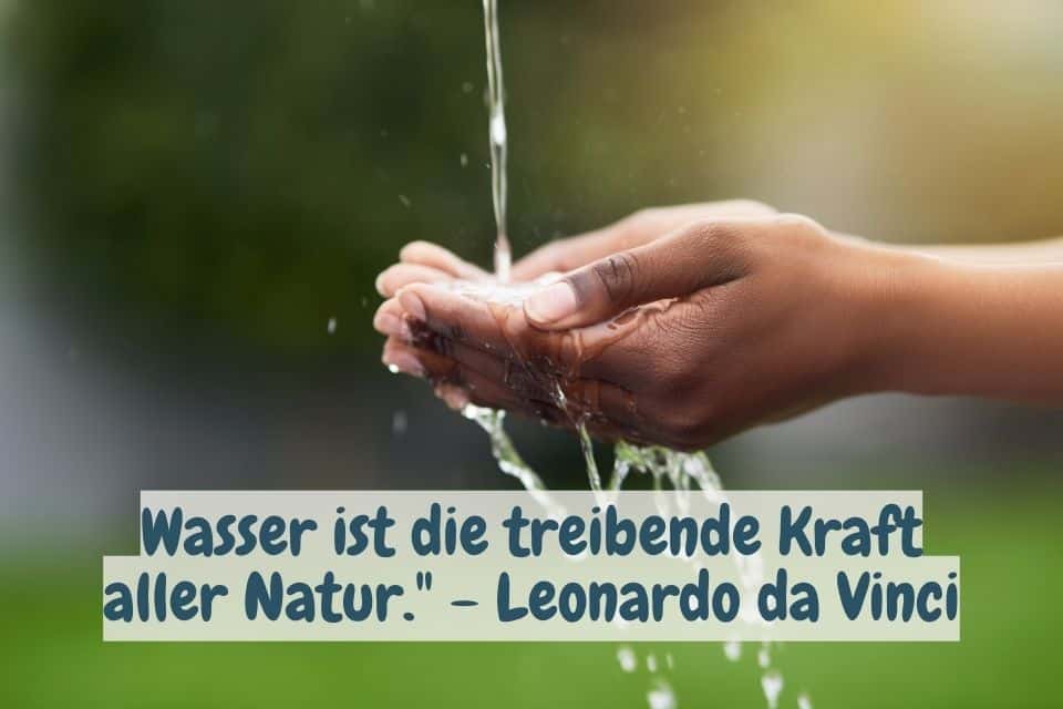 Wasser, Hände. Zitat: Wasser ist die treibende Kraft aller Natur." - Leonardo da Vinci