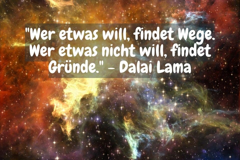 Universum und Zitat: "Wer etwas will, findet Wege. Wer etwas nicht will, findet Gründe." - Dalai Lama